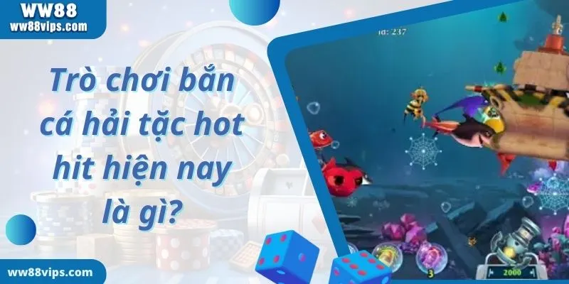 Trò chơi bắn cá hải tặc hot hit hiện nay là gì?