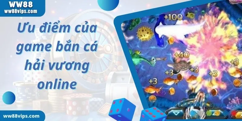 Ưu điểm của game bắn cá hải vương online