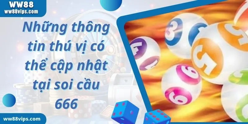 Những thông tin thú vị có thể cập nhật tại soi cầu 666 