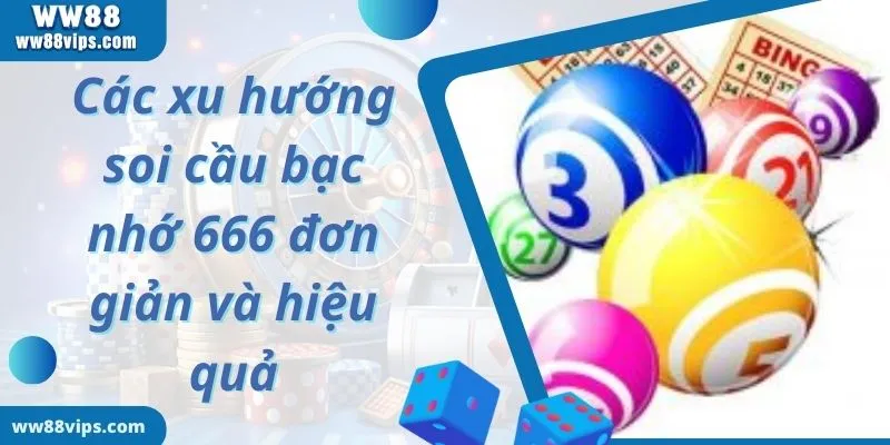 Các xu hướng soi cầu bạc nhớ 666 đơn giản và hiệu quả