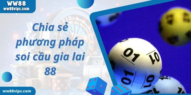 Giới thiệu về kênh soi cầu gia lai 88 uy tín