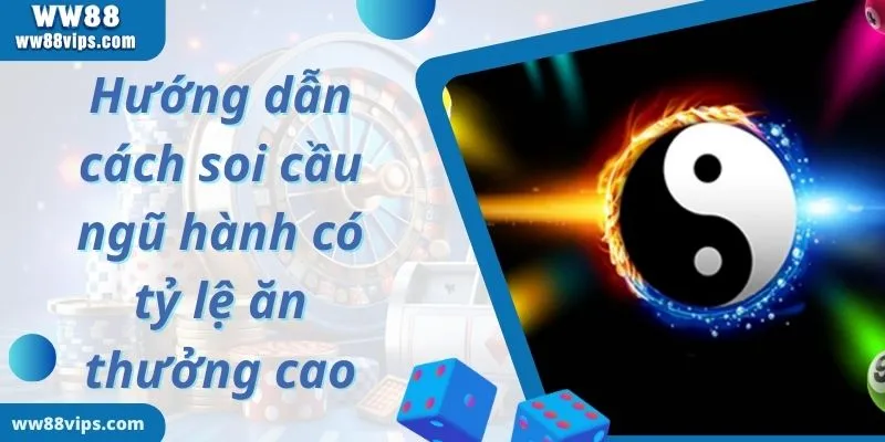 Hướng dẫn cách soi cầu ngũ hành có tỷ lệ ăn thưởng cao