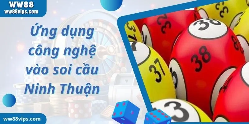 Ứng dụng công nghệ vào soi cầu Ninh Thuận